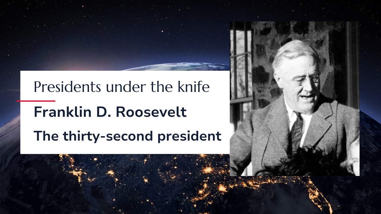 Presidents under the knife: Franklin D. Roosevelt